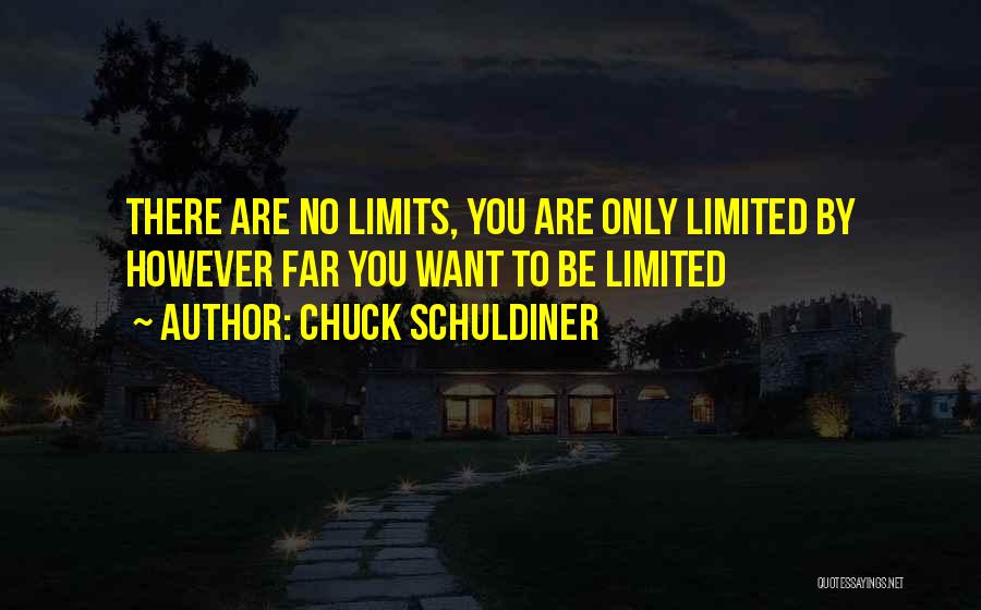 Chuck Schuldiner Quotes: There Are No Limits, You Are Only Limited By However Far You Want To Be Limited