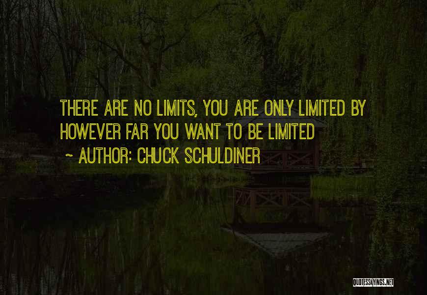 Chuck Schuldiner Quotes: There Are No Limits, You Are Only Limited By However Far You Want To Be Limited