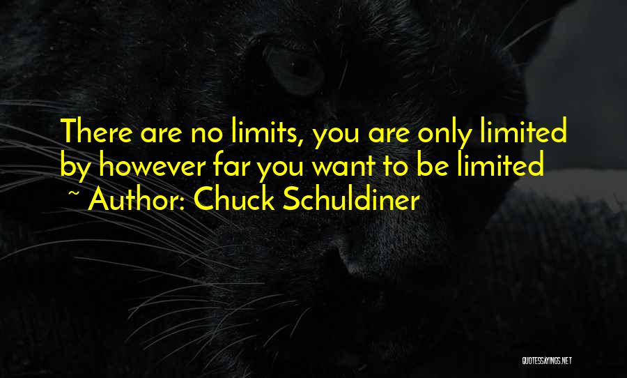 Chuck Schuldiner Quotes: There Are No Limits, You Are Only Limited By However Far You Want To Be Limited