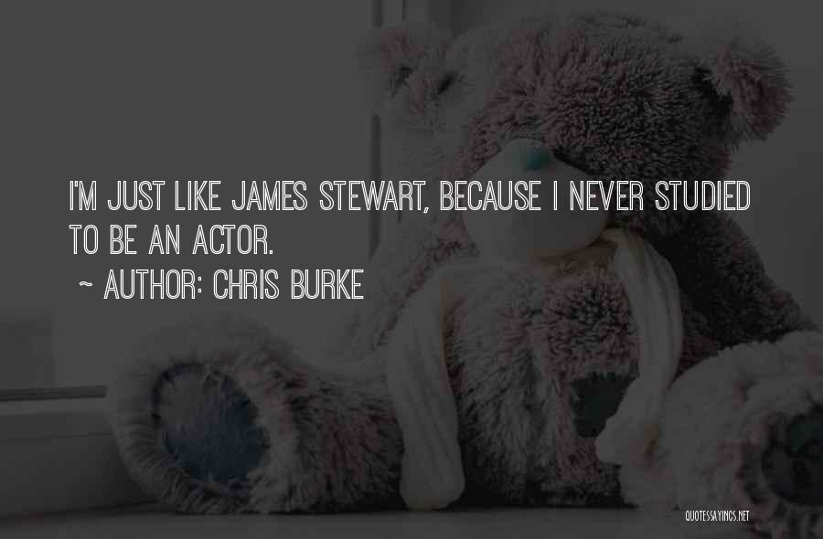 Chris Burke Quotes: I'm Just Like James Stewart, Because I Never Studied To Be An Actor.