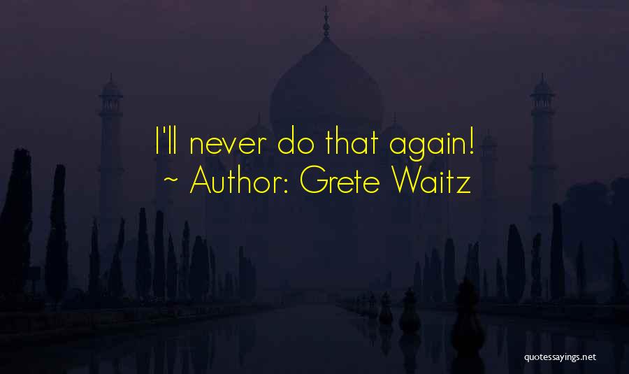 Grete Waitz Quotes: I'll Never Do That Again!