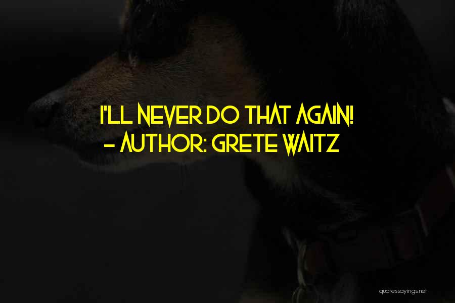 Grete Waitz Quotes: I'll Never Do That Again!