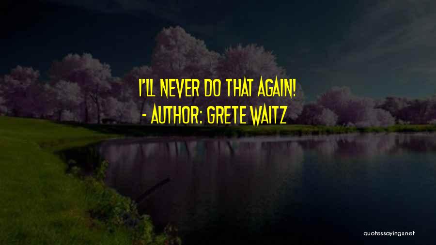 Grete Waitz Quotes: I'll Never Do That Again!