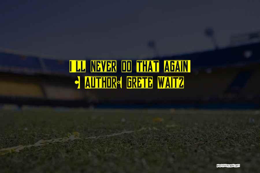 Grete Waitz Quotes: I'll Never Do That Again!