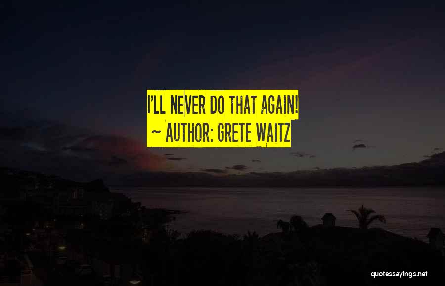 Grete Waitz Quotes: I'll Never Do That Again!