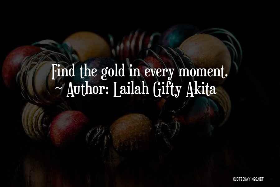 Lailah Gifty Akita Quotes: Find The Gold In Every Moment.