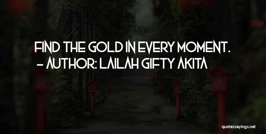 Lailah Gifty Akita Quotes: Find The Gold In Every Moment.