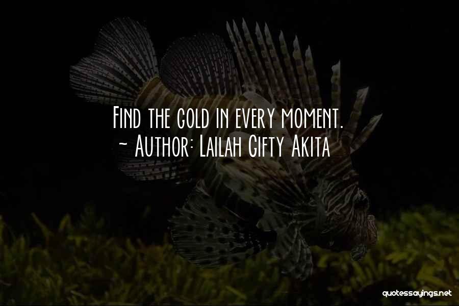 Lailah Gifty Akita Quotes: Find The Gold In Every Moment.