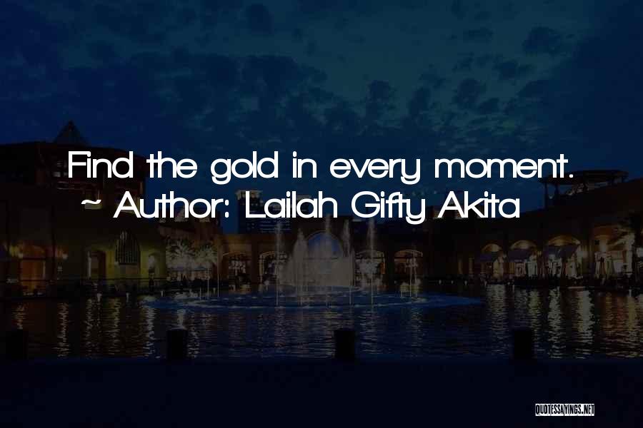 Lailah Gifty Akita Quotes: Find The Gold In Every Moment.