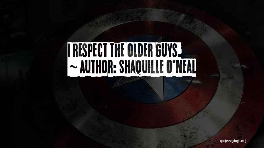 Shaquille O'Neal Quotes: I Respect The Older Guys.