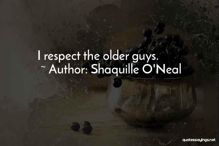 Shaquille O'Neal Quotes: I Respect The Older Guys.