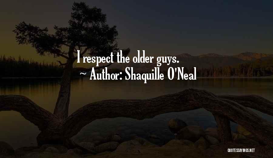 Shaquille O'Neal Quotes: I Respect The Older Guys.
