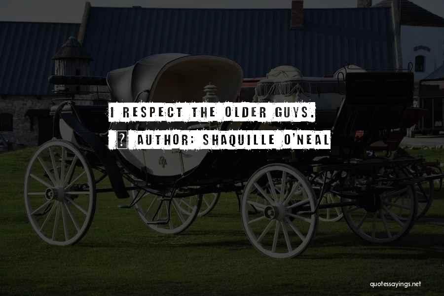 Shaquille O'Neal Quotes: I Respect The Older Guys.