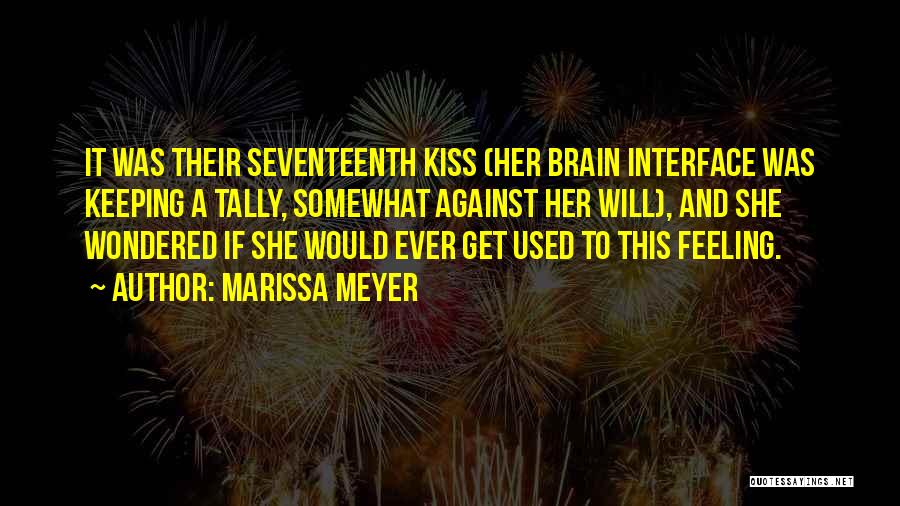 Marissa Meyer Quotes: It Was Their Seventeenth Kiss (her Brain Interface Was Keeping A Tally, Somewhat Against Her Will), And She Wondered If