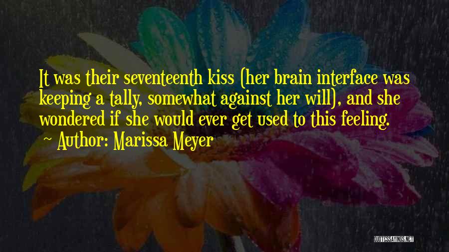 Marissa Meyer Quotes: It Was Their Seventeenth Kiss (her Brain Interface Was Keeping A Tally, Somewhat Against Her Will), And She Wondered If