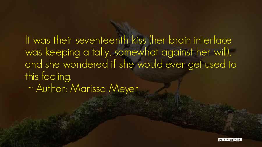 Marissa Meyer Quotes: It Was Their Seventeenth Kiss (her Brain Interface Was Keeping A Tally, Somewhat Against Her Will), And She Wondered If