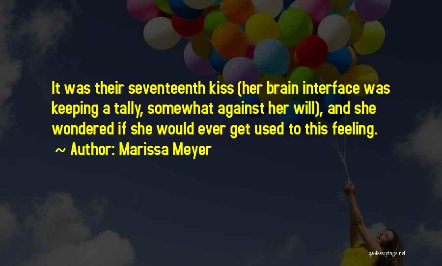 Marissa Meyer Quotes: It Was Their Seventeenth Kiss (her Brain Interface Was Keeping A Tally, Somewhat Against Her Will), And She Wondered If