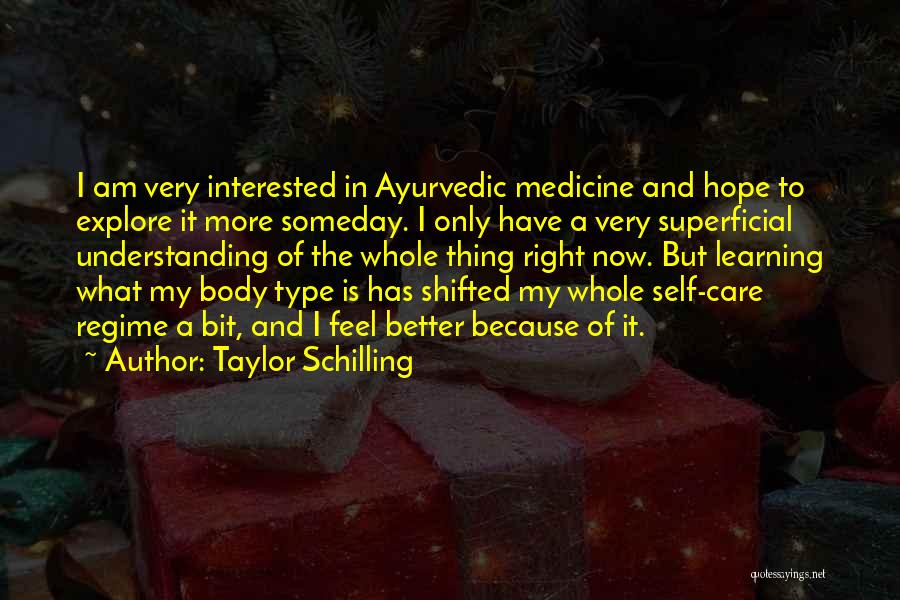 Taylor Schilling Quotes: I Am Very Interested In Ayurvedic Medicine And Hope To Explore It More Someday. I Only Have A Very Superficial