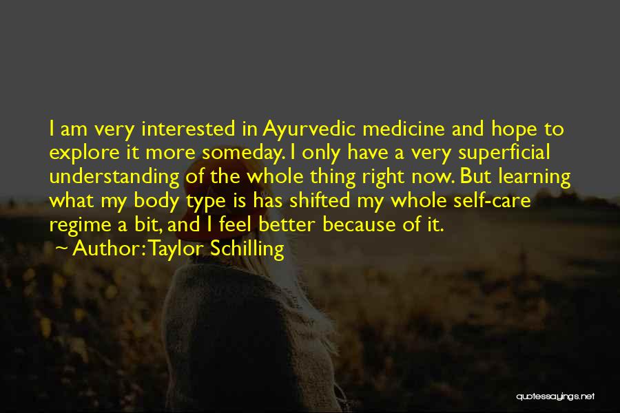 Taylor Schilling Quotes: I Am Very Interested In Ayurvedic Medicine And Hope To Explore It More Someday. I Only Have A Very Superficial