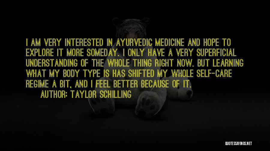 Taylor Schilling Quotes: I Am Very Interested In Ayurvedic Medicine And Hope To Explore It More Someday. I Only Have A Very Superficial