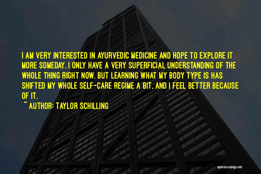 Taylor Schilling Quotes: I Am Very Interested In Ayurvedic Medicine And Hope To Explore It More Someday. I Only Have A Very Superficial
