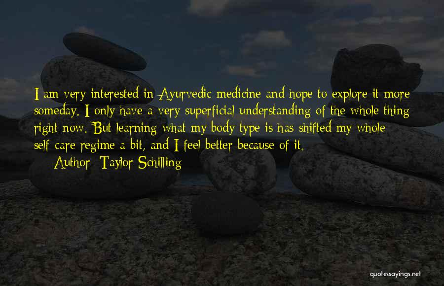 Taylor Schilling Quotes: I Am Very Interested In Ayurvedic Medicine And Hope To Explore It More Someday. I Only Have A Very Superficial