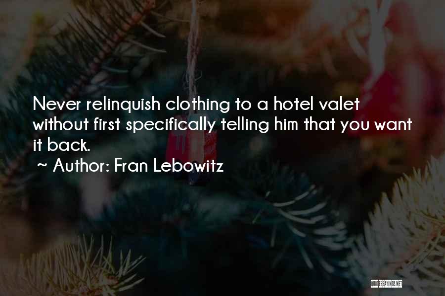 Fran Lebowitz Quotes: Never Relinquish Clothing To A Hotel Valet Without First Specifically Telling Him That You Want It Back.