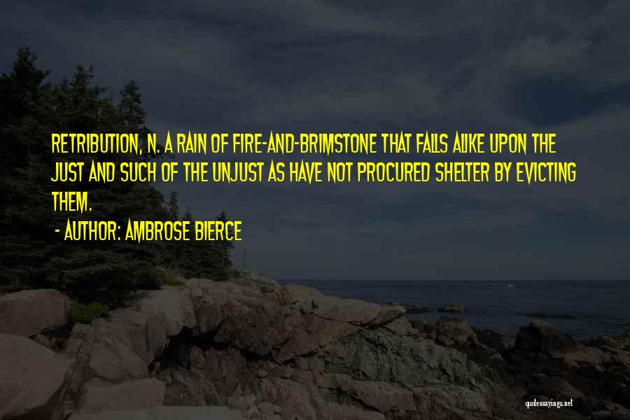 Ambrose Bierce Quotes: Retribution, N. A Rain Of Fire-and-brimstone That Falls Alike Upon The Just And Such Of The Unjust As Have Not