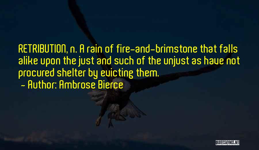 Ambrose Bierce Quotes: Retribution, N. A Rain Of Fire-and-brimstone That Falls Alike Upon The Just And Such Of The Unjust As Have Not