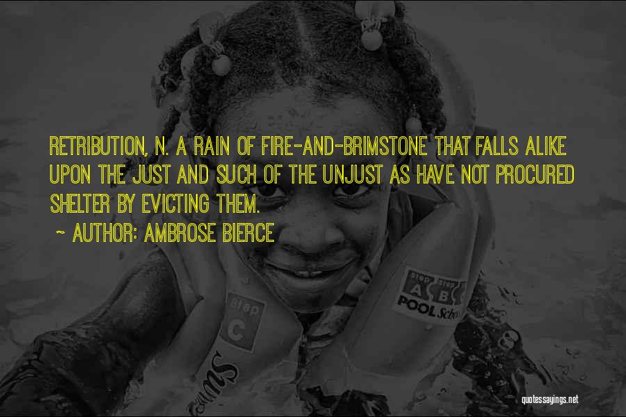 Ambrose Bierce Quotes: Retribution, N. A Rain Of Fire-and-brimstone That Falls Alike Upon The Just And Such Of The Unjust As Have Not