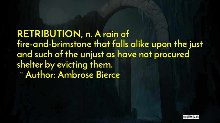 Ambrose Bierce Quotes: Retribution, N. A Rain Of Fire-and-brimstone That Falls Alike Upon The Just And Such Of The Unjust As Have Not