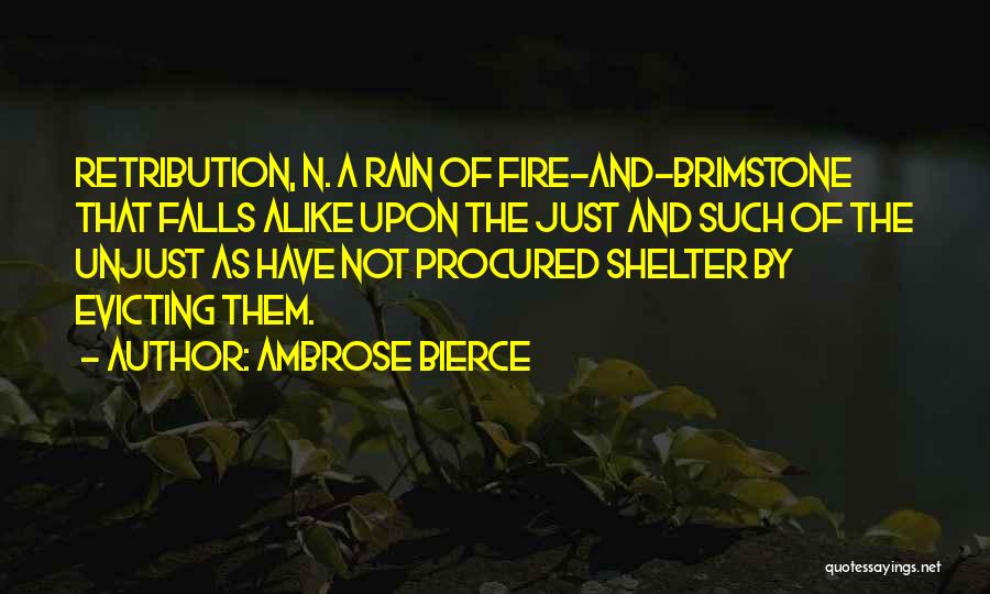 Ambrose Bierce Quotes: Retribution, N. A Rain Of Fire-and-brimstone That Falls Alike Upon The Just And Such Of The Unjust As Have Not