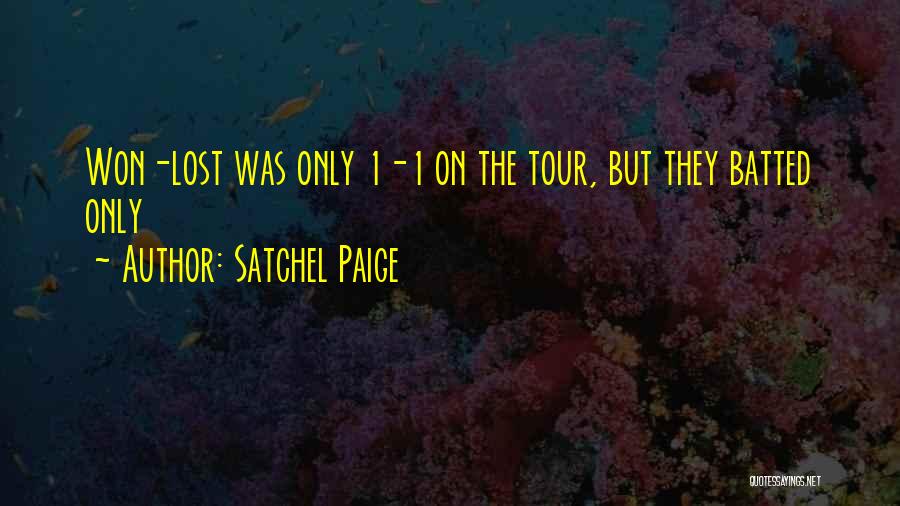 Satchel Paige Quotes: Won-lost Was Only 1-1 On The Tour, But They Batted Only