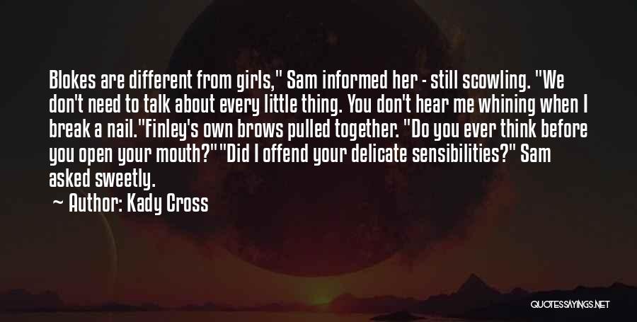 Kady Cross Quotes: Blokes Are Different From Girls, Sam Informed Her - Still Scowling. We Don't Need To Talk About Every Little Thing.