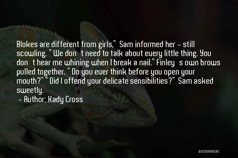 Kady Cross Quotes: Blokes Are Different From Girls, Sam Informed Her - Still Scowling. We Don't Need To Talk About Every Little Thing.