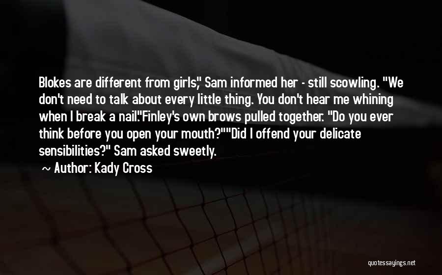 Kady Cross Quotes: Blokes Are Different From Girls, Sam Informed Her - Still Scowling. We Don't Need To Talk About Every Little Thing.