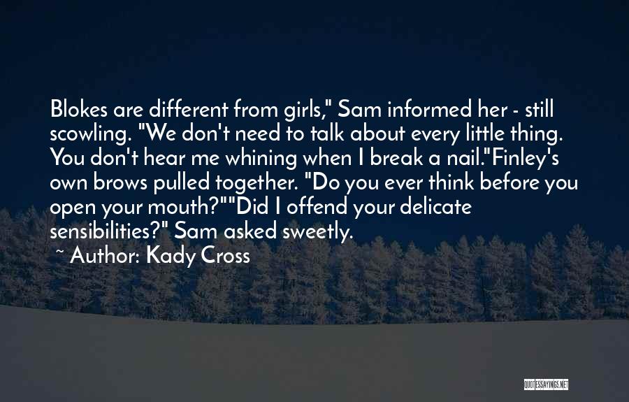 Kady Cross Quotes: Blokes Are Different From Girls, Sam Informed Her - Still Scowling. We Don't Need To Talk About Every Little Thing.