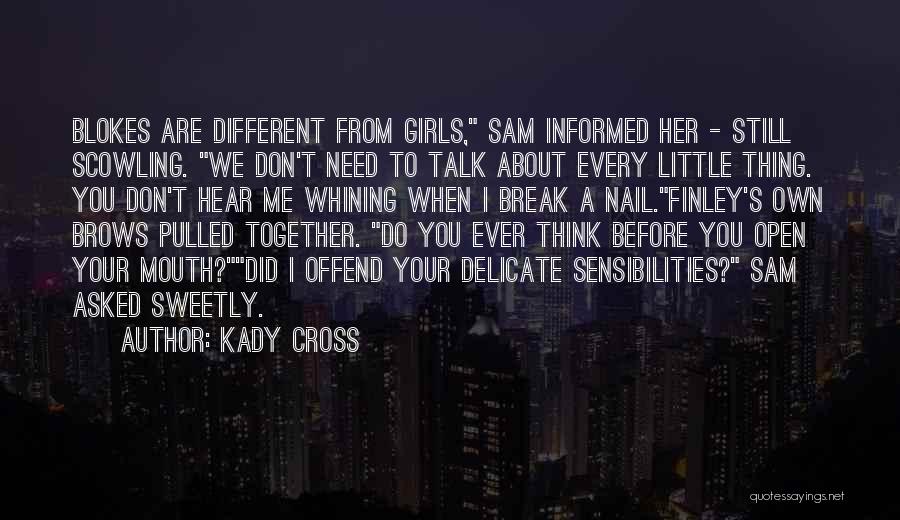 Kady Cross Quotes: Blokes Are Different From Girls, Sam Informed Her - Still Scowling. We Don't Need To Talk About Every Little Thing.