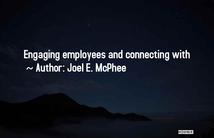 Joel E. McPhee Quotes: Engaging Employees And Connecting With