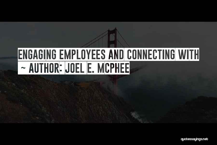 Joel E. McPhee Quotes: Engaging Employees And Connecting With