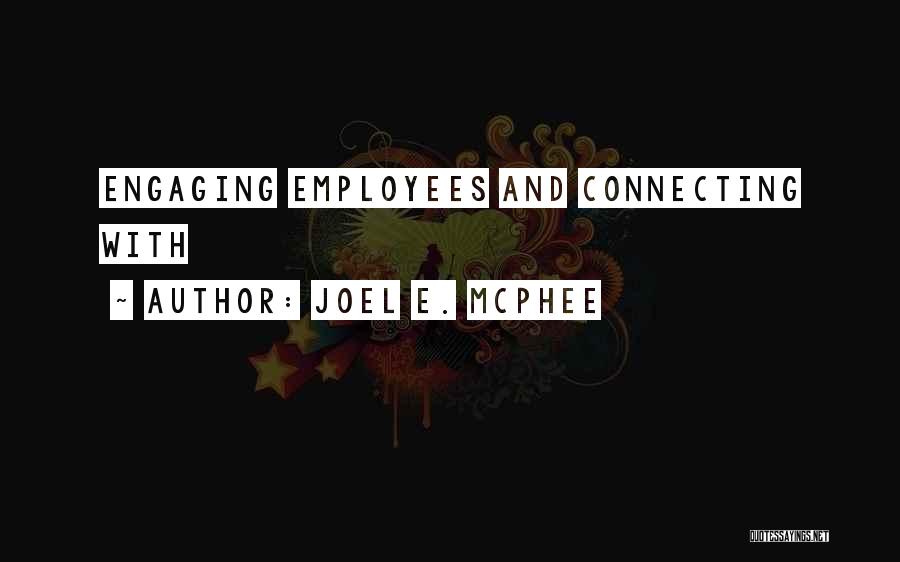 Joel E. McPhee Quotes: Engaging Employees And Connecting With