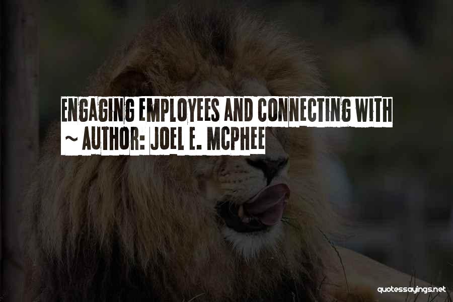 Joel E. McPhee Quotes: Engaging Employees And Connecting With