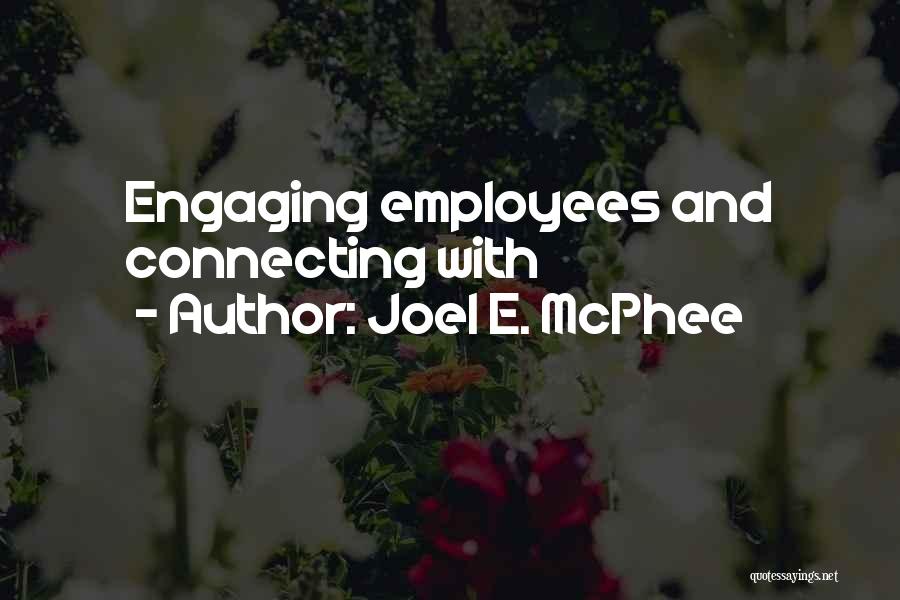 Joel E. McPhee Quotes: Engaging Employees And Connecting With