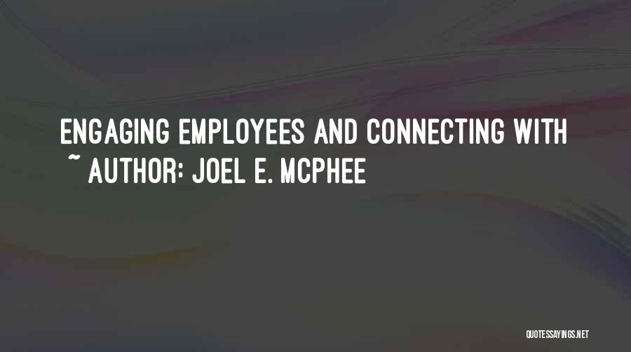 Joel E. McPhee Quotes: Engaging Employees And Connecting With