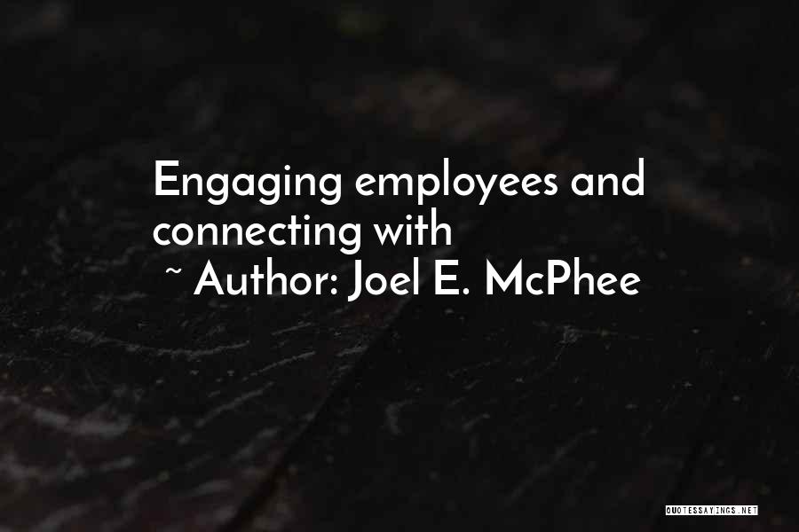 Joel E. McPhee Quotes: Engaging Employees And Connecting With