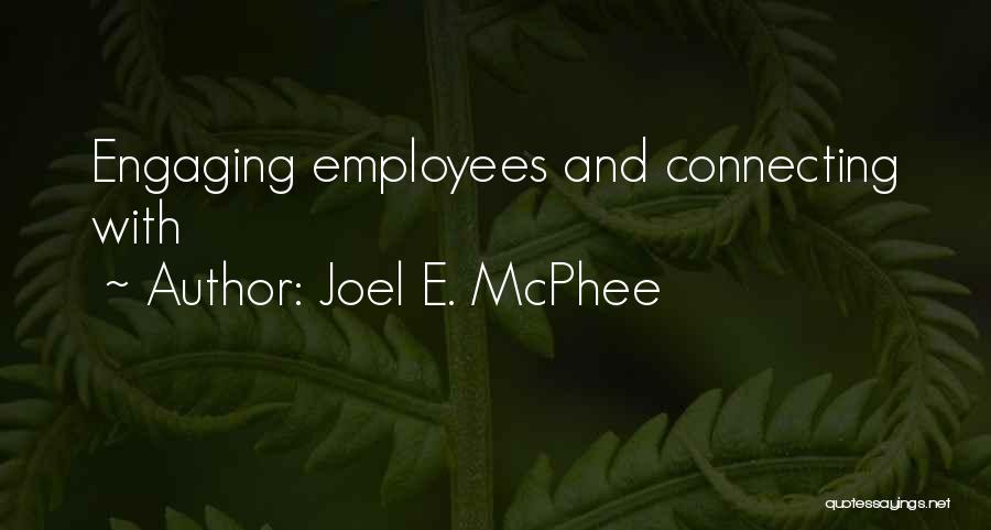 Joel E. McPhee Quotes: Engaging Employees And Connecting With