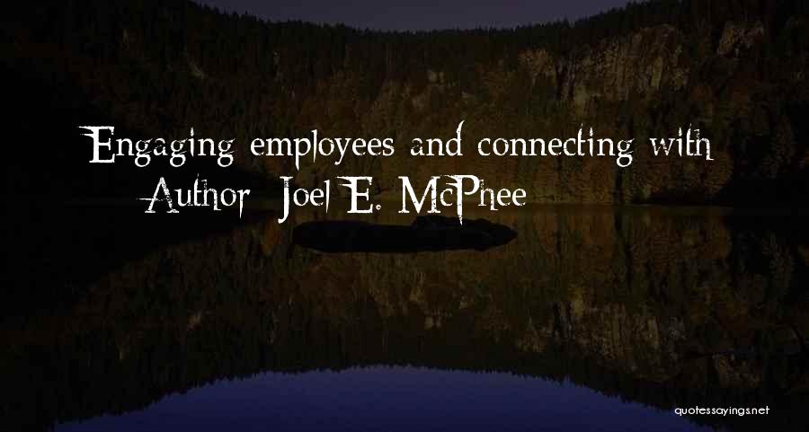 Joel E. McPhee Quotes: Engaging Employees And Connecting With