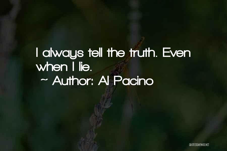 Al Pacino Quotes: I Always Tell The Truth. Even When I Lie.