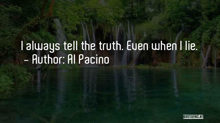 Al Pacino Quotes: I Always Tell The Truth. Even When I Lie.