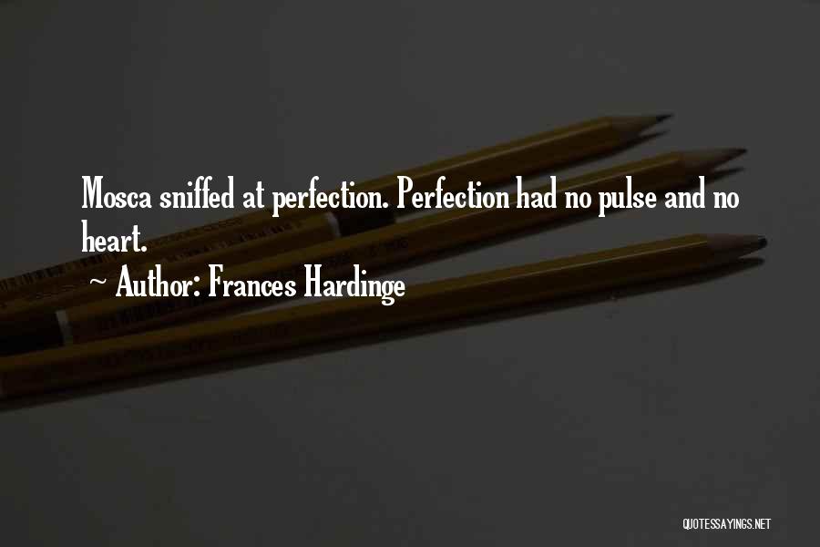 Frances Hardinge Quotes: Mosca Sniffed At Perfection. Perfection Had No Pulse And No Heart.